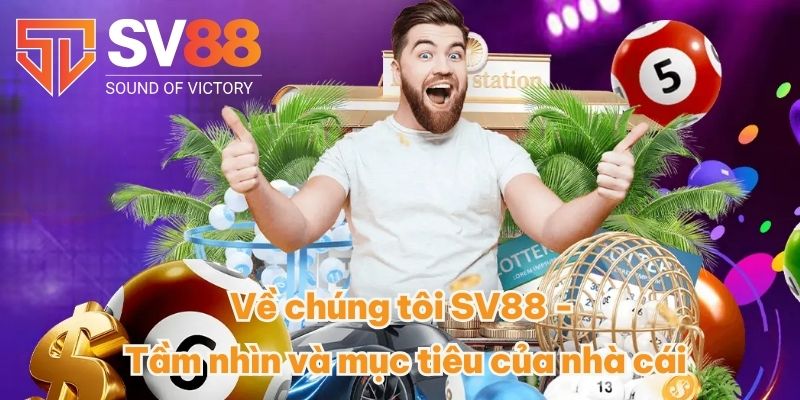 Về Chúng Tôi SV88 - Tất Tần Tật Về Địa Chỉ Top 1 Châu Á 2 Về chúng tôi SV88 - Tầm nhìn và mục tiêu của nhà cái