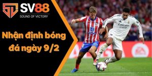 Nhận định bóng đá ngày 9/2
